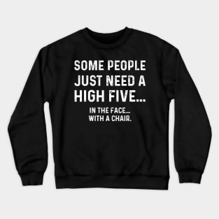 Some People Just Need A High Five With A Chair Crewneck Sweatshirt